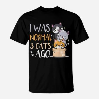 Funny Cat Lovers Quote I Was Normal 3 Cats Ago T-Shirt | Crazezy