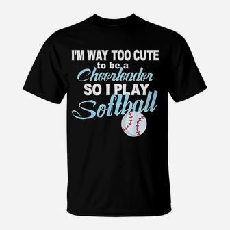 Funny Cheerleader Softball Too Cute Girls Softball T-Shirt - Thegiftio