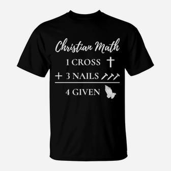 Funny Christian Pun 1 Cross 3 Nails 4 Given T-Shirt - Monsterry
