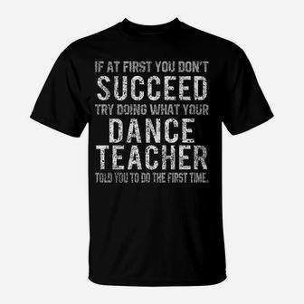 Funny Dance Teacher Shirts If At First You Don't Succeed Tee T-Shirt | Crazezy