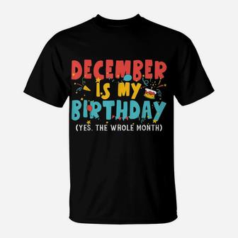 Funny December Is My Birthday Month Yep The Whole Month Girl T-Shirt | Crazezy