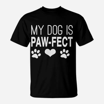 Funny Dog Mom Dog Dad Dog Parent My Dog Perfect Paw T-Shirt T-Shirt | Crazezy