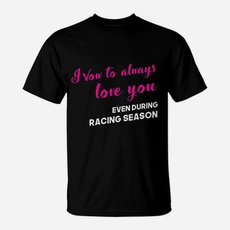 Funny Drag Racing Wife Vow To Love You Racing Season T-Shirt | Crazezy CA
