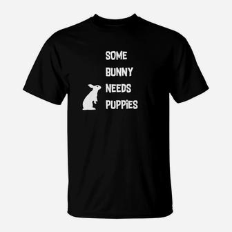 Funny Easter Some Bunny Needs Puppies Gift1 T-Shirt - Thegiftio UK