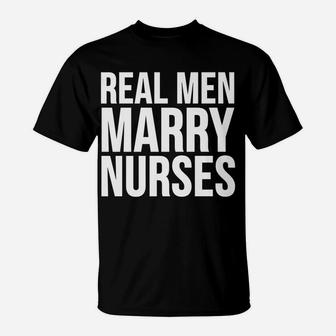 Funny Gift - Real Men Marry Nurses T-Shirt | Crazezy