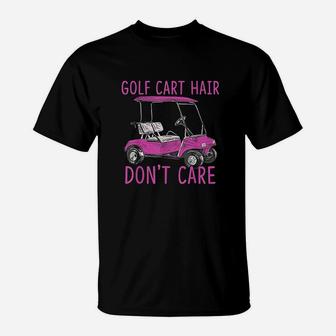 Funny Golf Cart Hair Dont Care T-Shirt | Crazezy