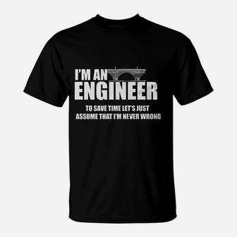 Funny I Am Engineer Lets Assume I Am Always Right T-Shirt | Crazezy CA
