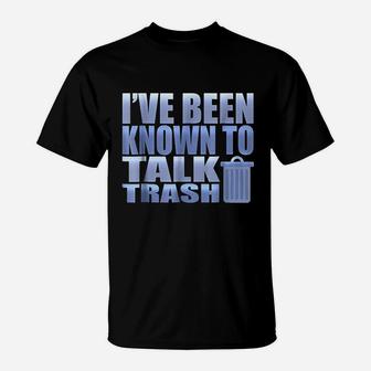 Funny I Have Been Known To Talk Trash Garbage Truck T-Shirt | Crazezy