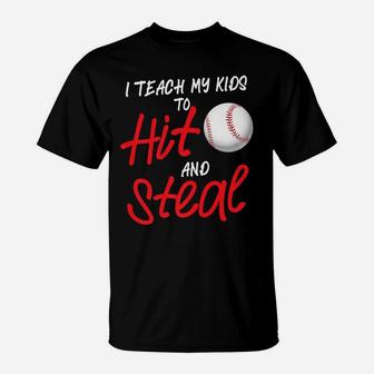 Funny I Teach My Kids To Hit And Steal Baseball Dad Or Mom T-Shirt | Crazezy