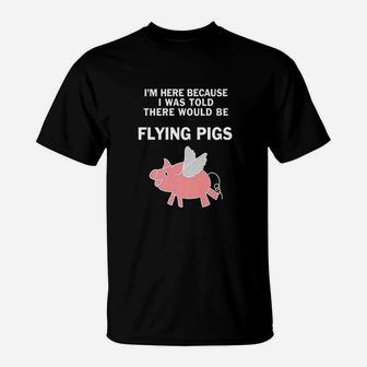 Funny I Was Told There Would Be Flying Pigs T-Shirt | Crazezy AU