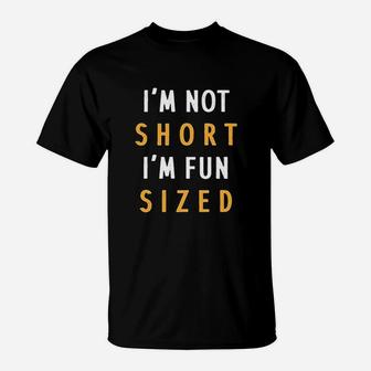 Funny Im Not Short Im Fun Sized T-Shirt - Thegiftio UK