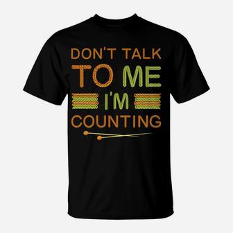 Funny Knitting Lovers Don't Talk To Me I'm Counting Crochet T-Shirt | Crazezy