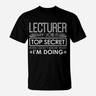 Funny Lecturer My Job Is Top Secret T-Shirt | Crazezy CA