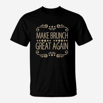 Funny Make Brunch Great Again T-Shirt | Crazezy CA