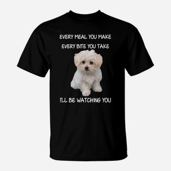 Funny Maltese Dog Watching Owner Quote Puppy Mom Dad Design T-Shirt | Crazezy