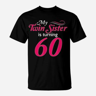 Funny My Twin Sister Is Turning 60 Birthday 60Th Birth Year T-Shirt | Crazezy AU