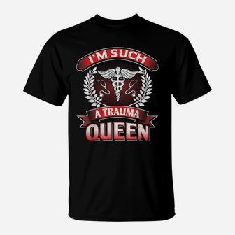 Funny Nurse Gift Trauma Queen Ed Er Trauma Nurses T-Shirt | Crazezy