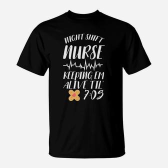 Funny Nurse Night Shift Keeping Em Alive Trendy Gift T-Shirt | Crazezy
