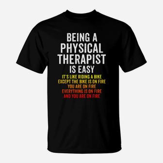 Funny Physical Therapist Is Easy Except You Are On Fire T-Shirt - Monsterry DE