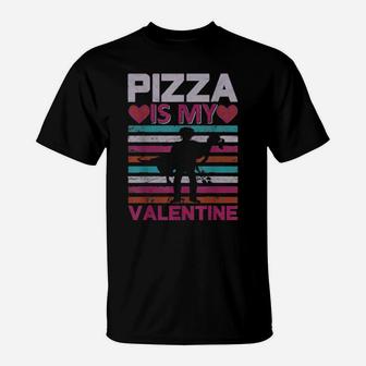 Funny Pizza Is My Valentine Valentines Day T-Shirt - Monsterry
