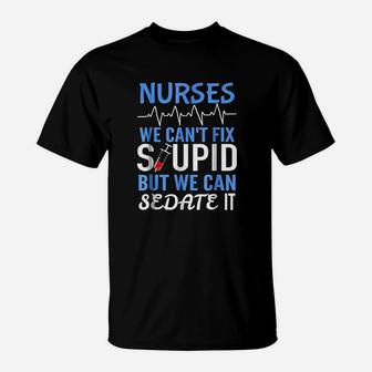 Funny Rn Gift For Nurses Cant Fix Stupid But Sedate T-Shirt | Crazezy