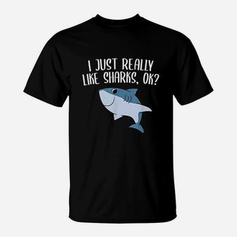 Funny Sharks I Just Really Like Sharks Ok Funny Shark Gift T-Shirt - Thegiftio