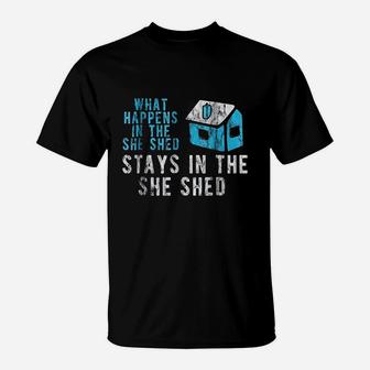 Funny She Shed What Happens In The She Shed Stays T-Shirt | Crazezy AU