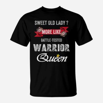 Funny Sweet Old Lady More Like Battle-Tested Warrior Queen T-Shirt | Crazezy AU