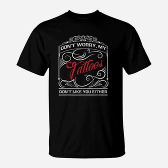 Funny Tattoo My Tattoos Dont Like You Tattoo Gift T-Shirt - Thegiftio