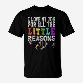 Funny Teacher I Love My Job For All The Little Reasons T-Shirt | Crazezy