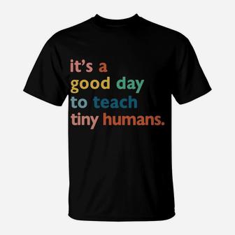 Funny Teachers It's A Good Day To Teach Tiny Humans Design Sweatshirt T-Shirt | Crazezy DE