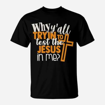 Funny Test The Jesus In Me Sarcastic Sassy Quote T-Shirt - Monsterry CA