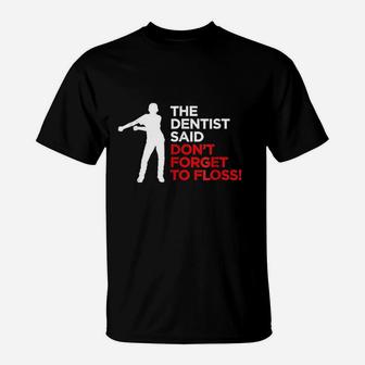 Funny The Dentist Said Dont Forget To Floss Kid T-Shirt | Crazezy