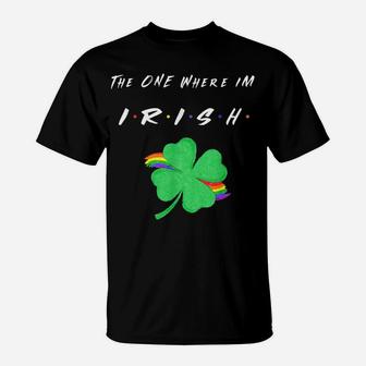 Funny The One Where I'm Irish St Patricks Day Friend Clover T-Shirt | Crazezy