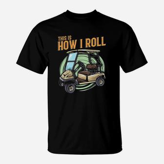 Funny This Is How I Roll Golf Cart Pun Golfer T-Shirt | Crazezy
