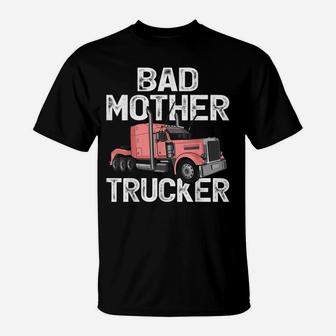 Funny Truck Driver Bad Mother Trucker T-Shirt | Crazezy