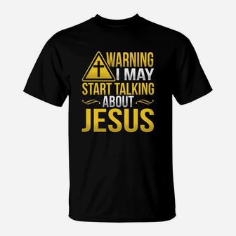 Funny Warning I May Start Talking About Jesus At Any Time T-Shirt - Seseable