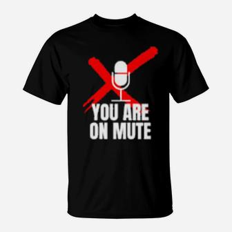 Funny You Are On Mute T-Shirt - Monsterry