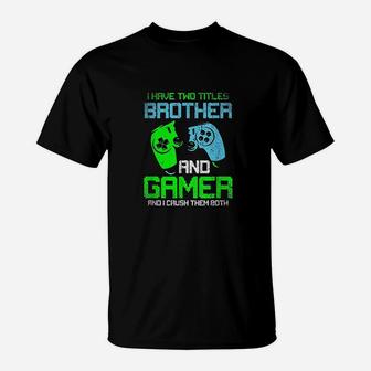 Gamer Boys Kids I Have Two Titles Brother And Gamer Video Games Lover T-Shirt - Seseable