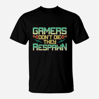 Gamers Dont Die They Respawn Video Gaming Funny Gamer Gift T-Shirt | Crazezy