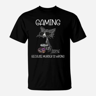 Gaming Because Murder Is Wrong, Gaming Lovers Cat Lovers Tee T-Shirt | Crazezy