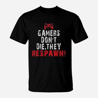 Gaming Gamers Dont Die They Respawn T-Shirt | Crazezy CA