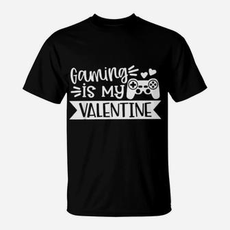 Gaming Is My Valentine Gamer Valentines Day T-Shirt - Monsterry