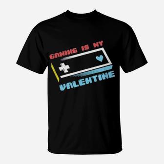 Gaming Is My Valentine Video Games Controller Valentines Day T-Shirt - Monsterry DE