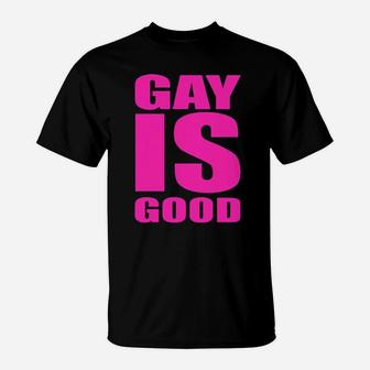 Gay Is Good T-Shirt - Monsterry AU