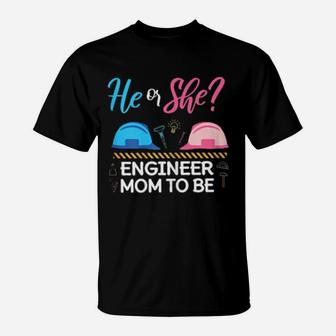 Gender Reveal He Or She Mom To Be Engineer Future Mother T-Shirt - Monsterry AU
