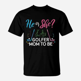Gender Reveal He Or She Mom To Be Golfer Future T-Shirt - Monsterry AU