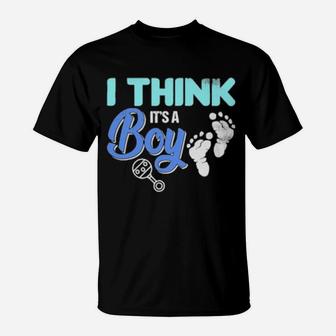 Gender Reveal I Think It's A Boy Baby Shower Party T-Shirt - Monsterry