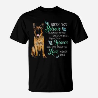 German Shepherd When You Believe Beyond What Your Eyes Can See Signs From Heaven T-Shirt - Monsterry UK