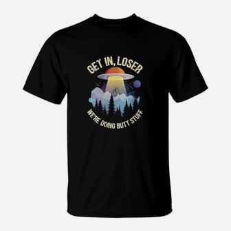 Get In Loser We Are Doing Stuff Alien Abduction T-Shirt | Crazezy